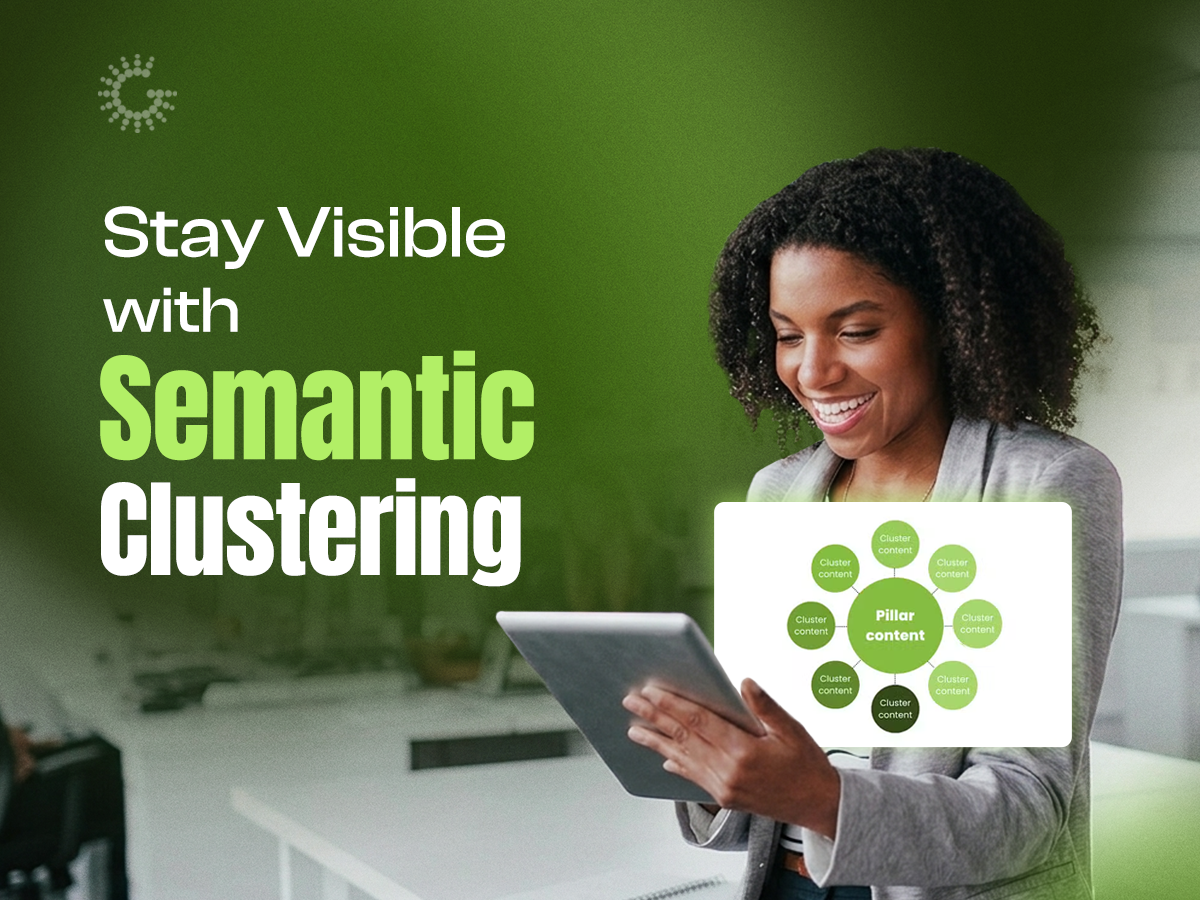 Semantic Clustering Is a Smart Strategy to Stay Visible on Google Search