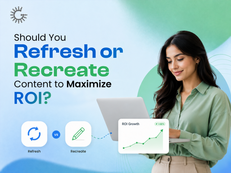Refresh or Recreate? How to Choose The Right Content Strategy for Better ROI